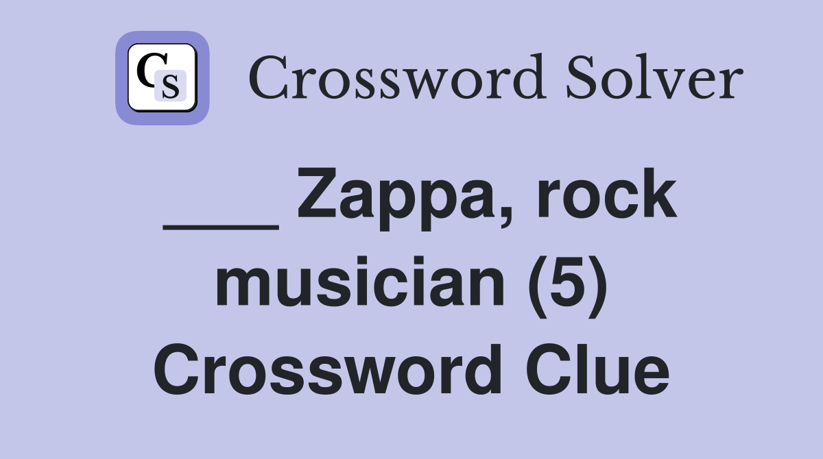 Zappa, rock musician (5) Crossword Clue Answers Crossword Solver
